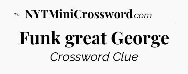 Funk great George - WSJ Crossword