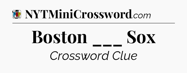 Boston ___ Sox Crossword Clue
