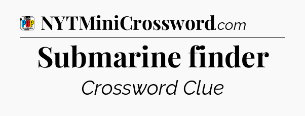 Submarine finder Crossword Clue