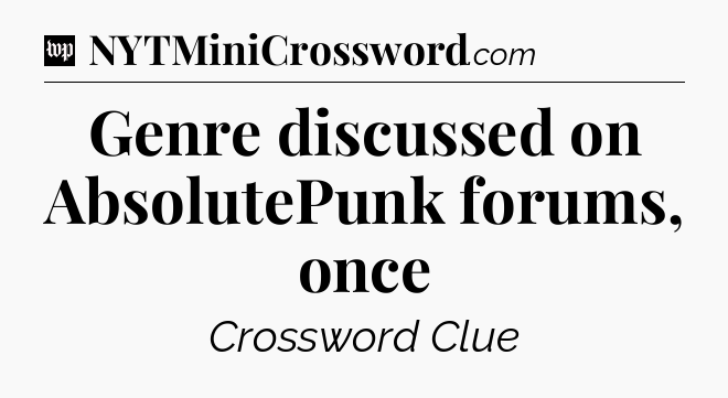 Genre discussed on AbsolutePunk forums, once Crossword Clue