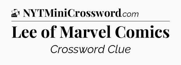 Lee of Marvel Comics - Daily Themed Classic Crossword