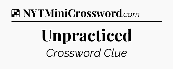 Solution: Unpracticed - NYT Crossword