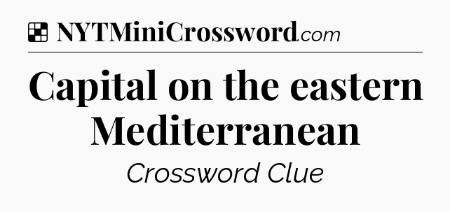 Solution: Capital on the eastern Mediterranean - NYT Crossword