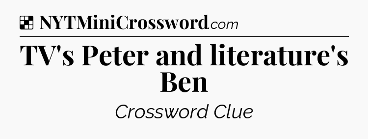 Solution: TV's Peter and literature's Ben - NYT Crossword