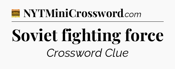 Soviet fighting force - Eugene Sheffer Crossword