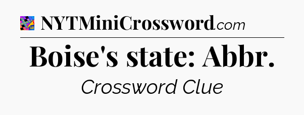 Boise's state: Abbr Crossword Clue
