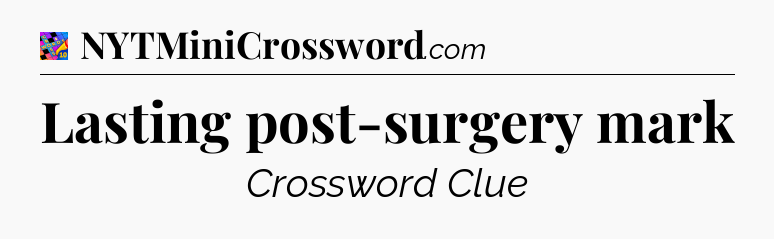 Lasting post-surgery mark Crossword Clue
