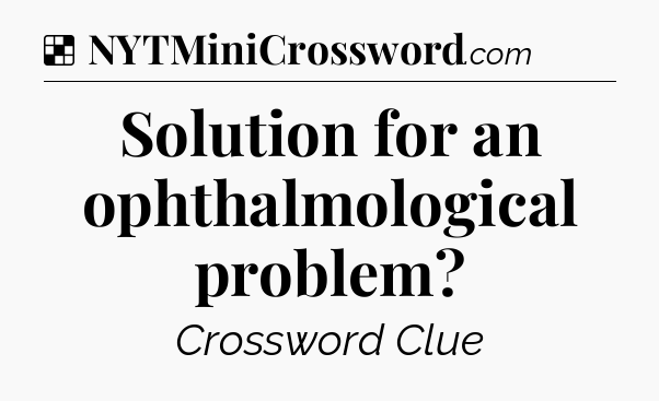 Solution: Solution for an ophthalmological problem - NYT Crossword