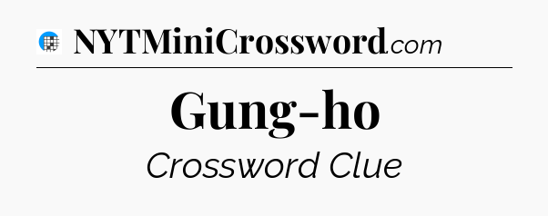 Gung-ho Crossword Clue