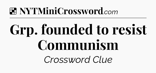 Solution: Grp. founded to resist Communism - NYT Crossword