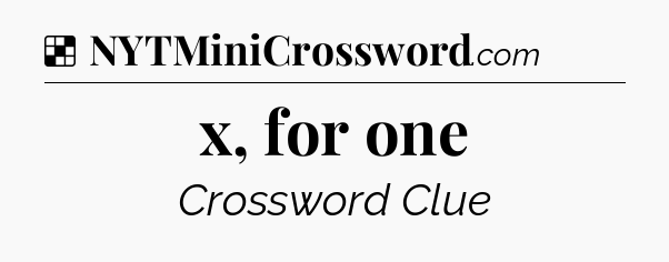 Solution: x, for one - NYT Crossword