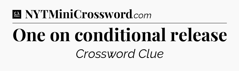 One on conditional release - LA Times Crossword