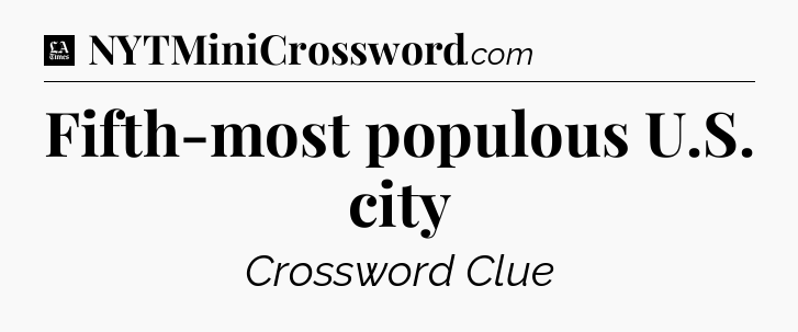 Fifth-most populous U.S. city - LA Times Crossword
