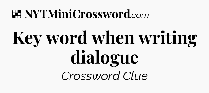 Solution: Key word when writing dialogue - NYT Crossword