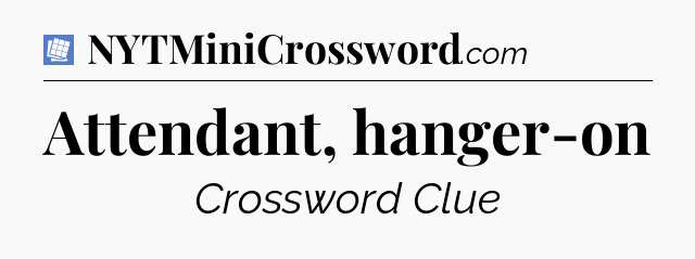 Attendant, hanger-on Puzzle Page Crossword Clue