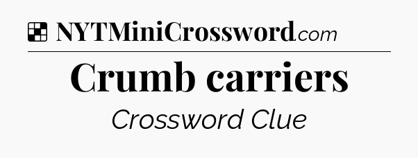 Solution: Crumb carriers - NYT Crossword