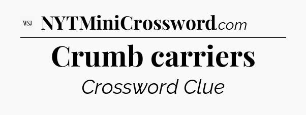Crumb carriers - WSJ Crossword