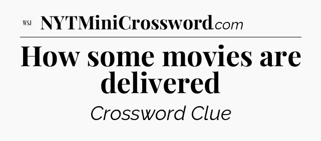 How some movies are delivered - WSJ Crossword