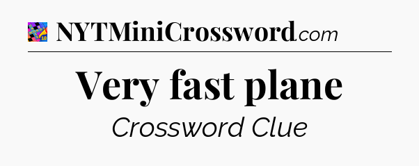 Very fast plane Crossword Clue