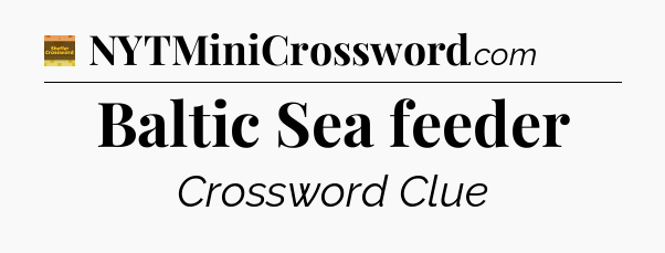 Baltic Sea feeder - Eugene Sheffer Crossword