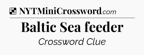Solution: Baltic Sea feeder - NYT Crossword