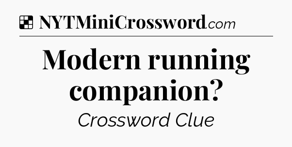 Solution: Modern running companion - NYT Crossword