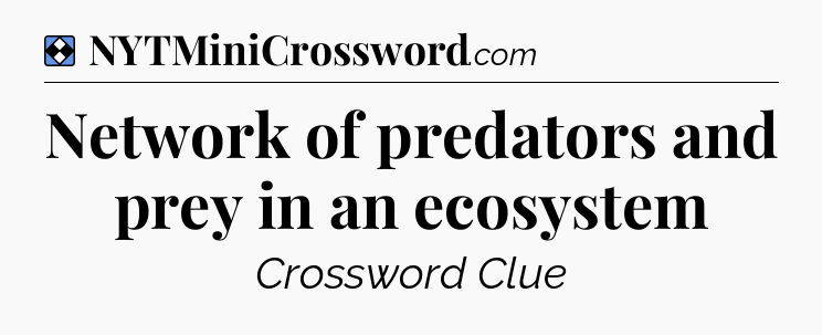 Solution: Network of predators and prey in an ecosystem - NYT Mini Crossword