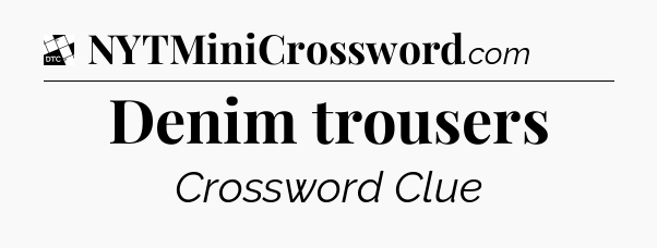 Denim trousers - Daily Themed Classic Crossword