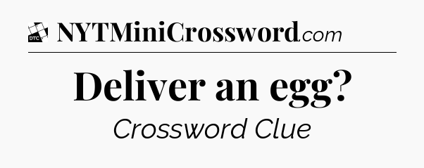 Deliver an egg - Daily Themed Classic Crossword
