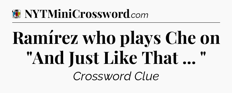 Ramírez who plays Che on 