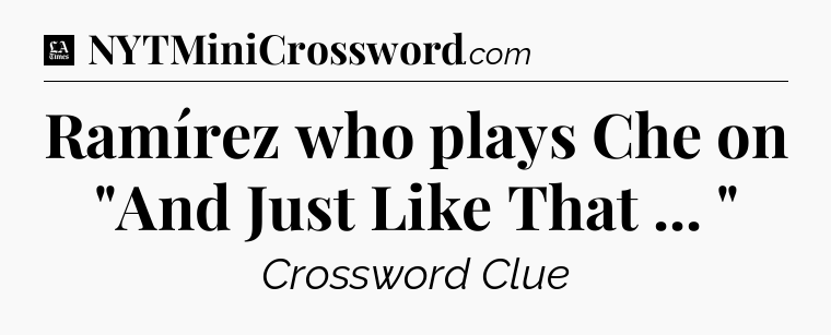 Ramírez who plays Che on 