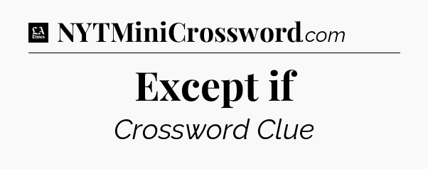 Except if - LA Times Crossword