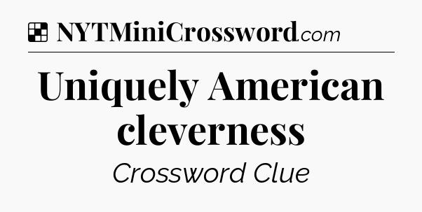 Solution: Uniquely American cleverness - NYT Crossword