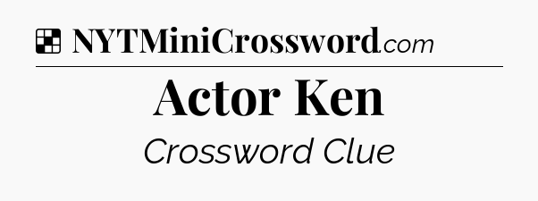 Solution: Actor Ken - NYT Crossword