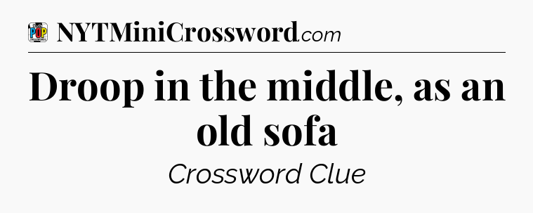 Droop in the middle, as an old sofa Crossword Clue