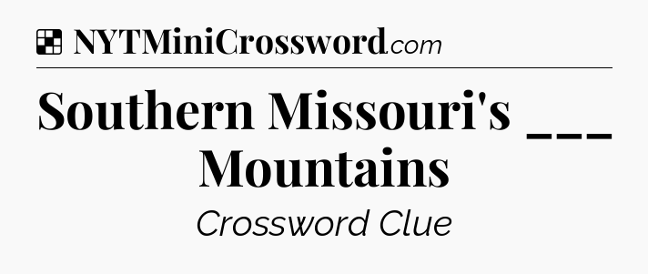 Solution: Southern Missouri's ___ Mountains - NYT Crossword