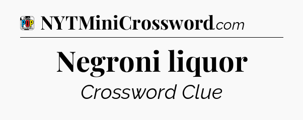 Negroni liquor Crossword Clue