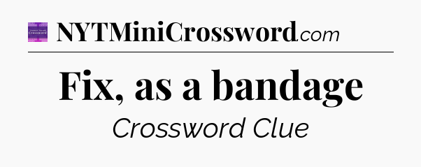 Fix, as a bandage - Thomas Joseph Crossword