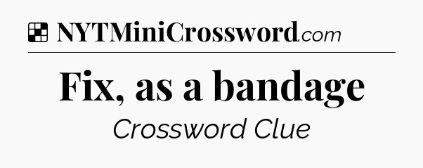 Solution: Fix, as a bandage - NYT Crossword