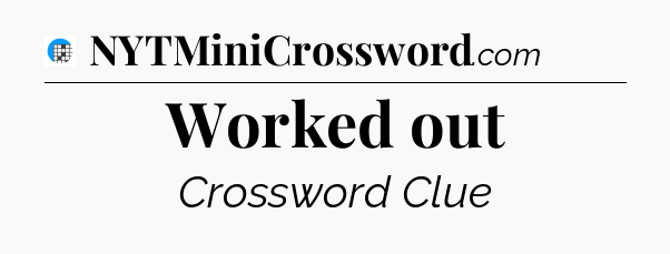 Worked out Crossword Clue