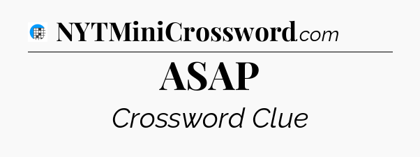 ASAP Crossword Clue