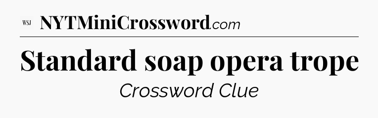 Standard soap opera trope - WSJ Crossword