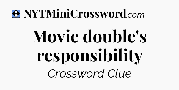 Solution: Movie double's responsibility - NYT Mini Crossword