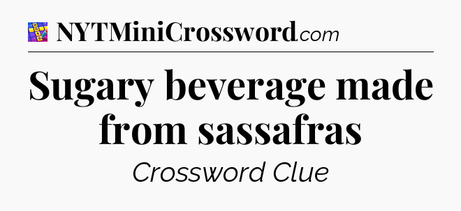 Sugary beverage made from sassafras Codycross