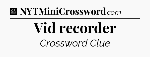 Vid recorder - LA Times Crossword