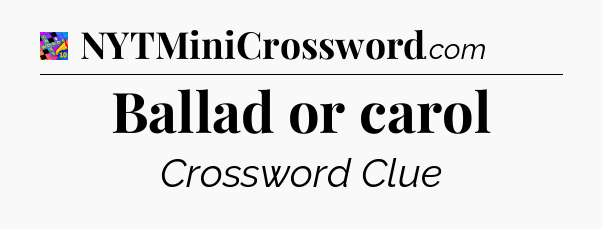 Ballad or carol Crossword Clue