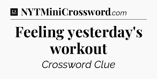 Feeling yesterday's workout - LA Times Crossword