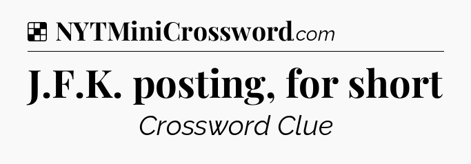 Solution: J.F.K. posting, for short - NYT Crossword