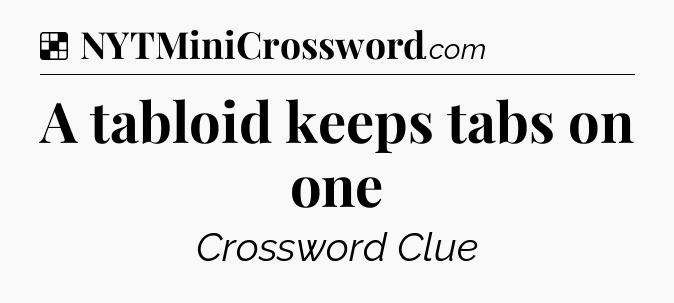 Solution: A tabloid keeps tabs on one - NYT Crossword