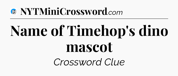 Name of Timehop's dino mascot Crossword Clue
